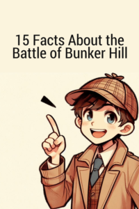 15 Facts About the Battle of Bunker Hill