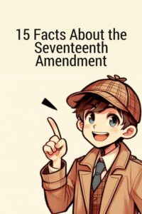 15 Facts About the Seventeenth Amendment