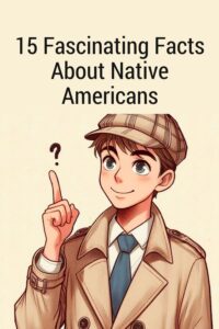 15 Fascinating Facts About Native Americans