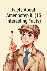 Facts About Amenhotep III (15 Interesting Facts)