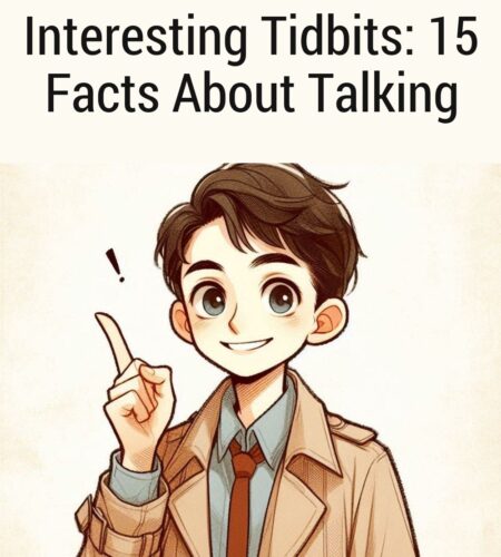 Interesting Tidbits: 15 Facts About Talking